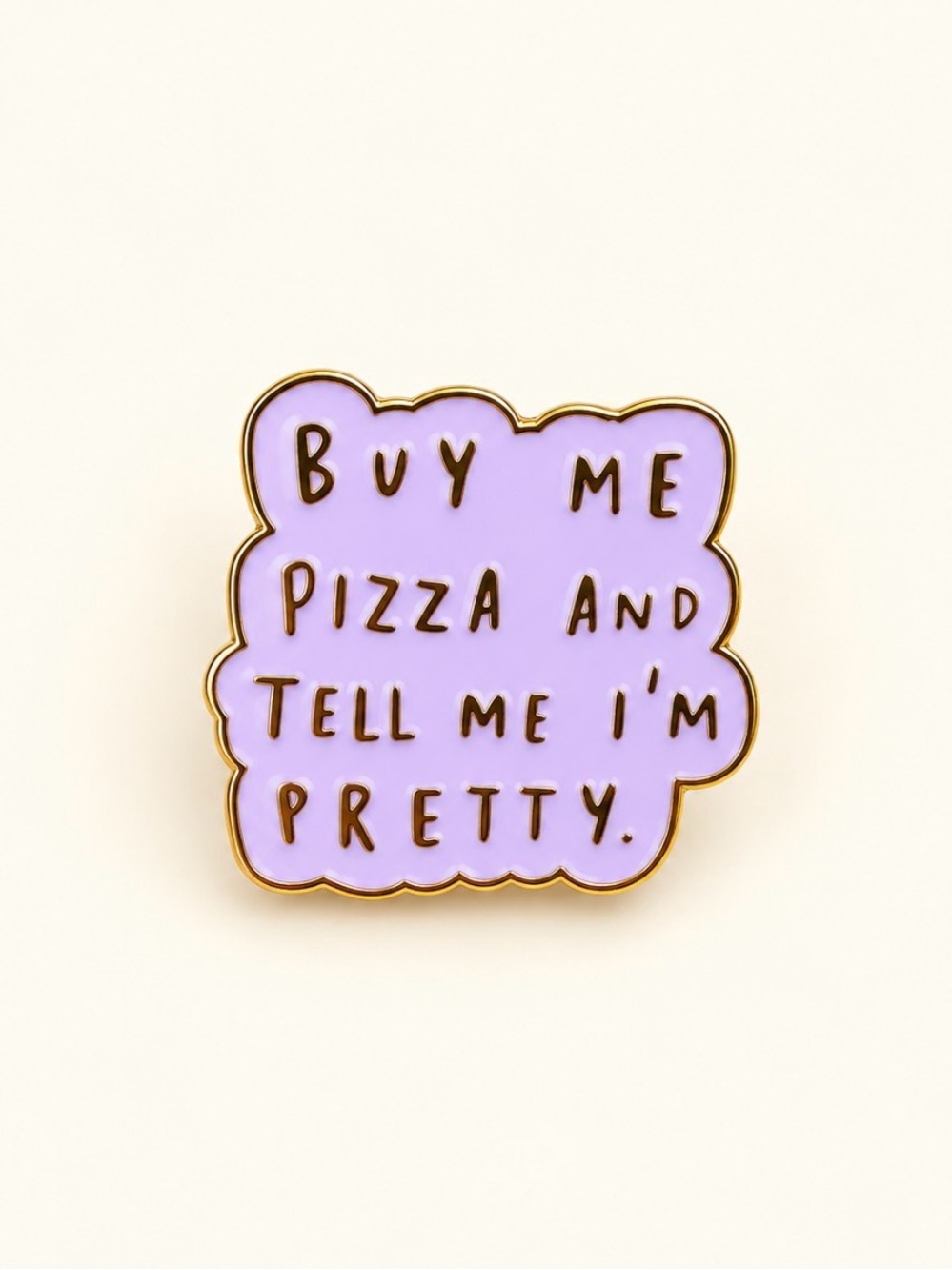 Lavender Enamel Pin - "Buy Me Pizza and Tell Me I'm Pretty"